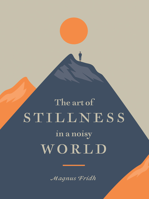 Title details for The Art of Stillness in a Noisy World by Magnus Fridh - Available